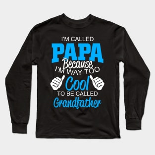 i'm called papa because i'm way too cool to be called grandfather Long Sleeve T-Shirt